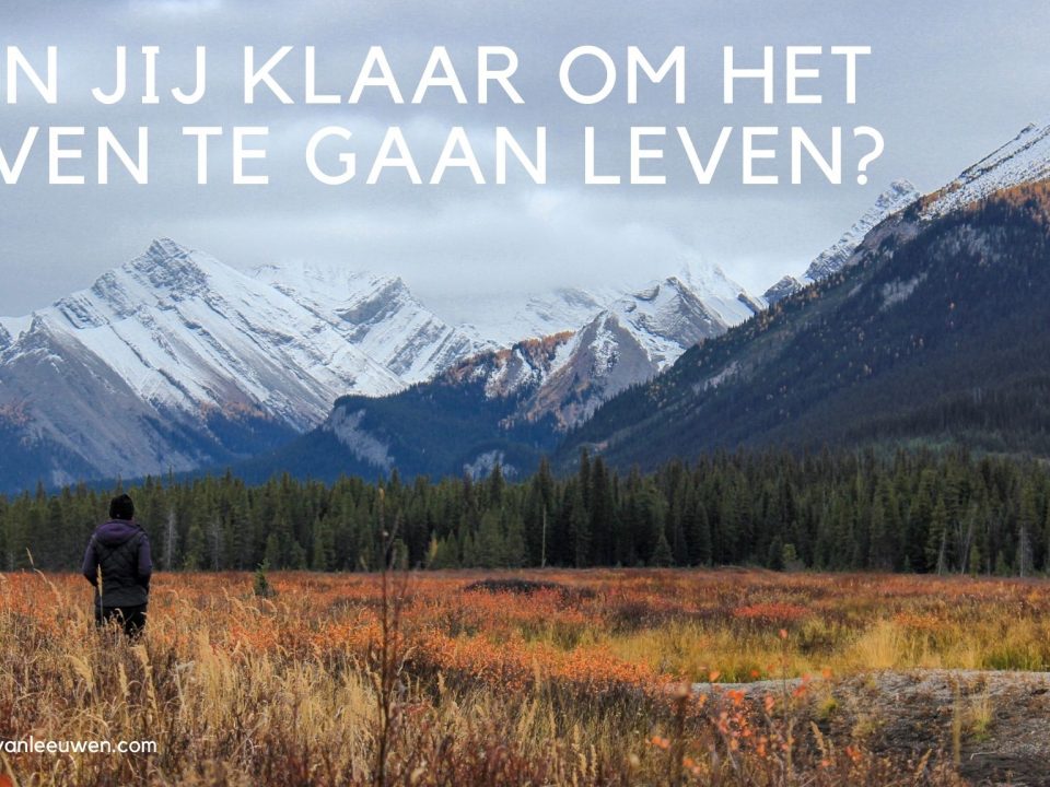 Ben jij klaar om het leven te gaan leven