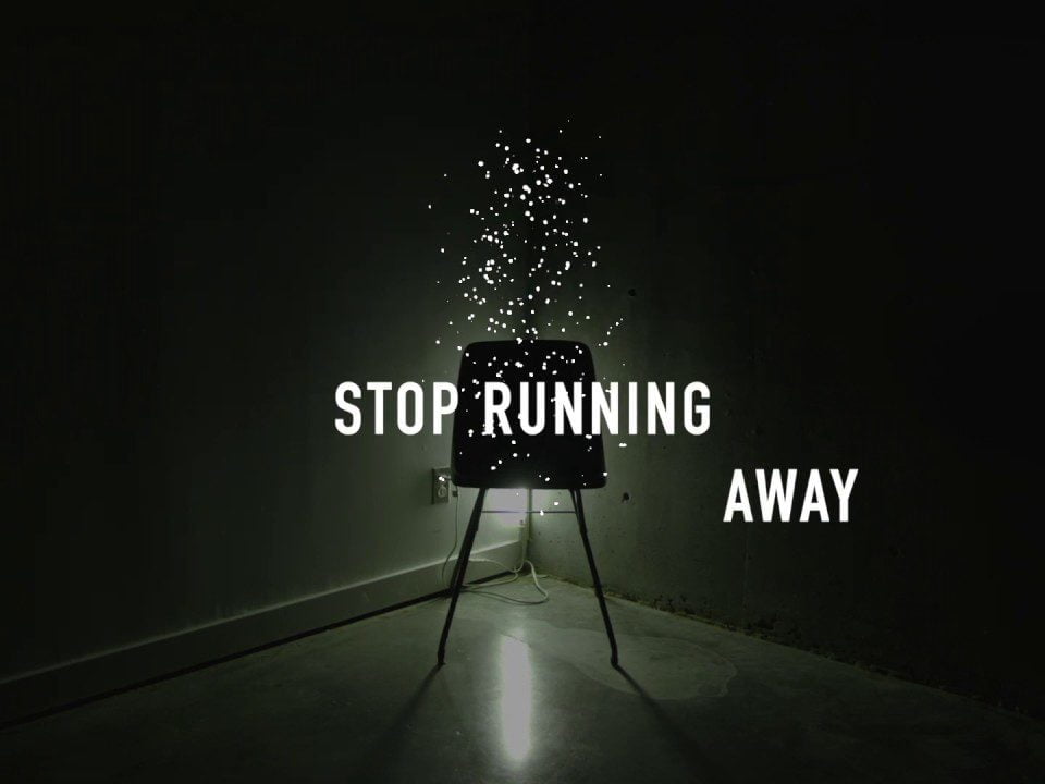 stop running away